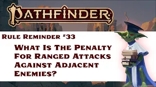 What Is The Penalty For Ranged Attacks Against Adjacent Enemies? (Pathfinder Rule Reminder #33)