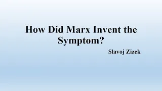 Slavoj Zizek's "How did Marx Invent the Symptom? " (Summary)