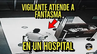 Vigilante atiende a FANTASMA en un Hospital