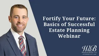 Fortify Your Future  Basics of Successful Estate Planning Webinar