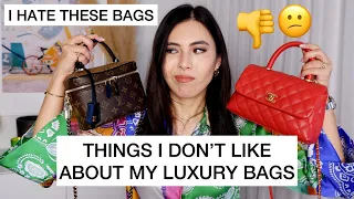 THINGS I DON'T LIKE ABOUT MY LUXURY BAGS-DO I HATE THESE BAGS?