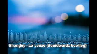 Shanguy -  La Louze (Squidwardz bootleg)