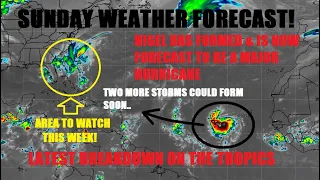 Sunday forecast! 9/17/23 Nigel forecast to be a Major hurricane. Watching two more areas! Active!!