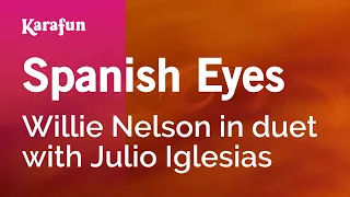 Spanish Eyes - Willie Nelson & Julio Iglesias | Karaoke Version | KaraFun