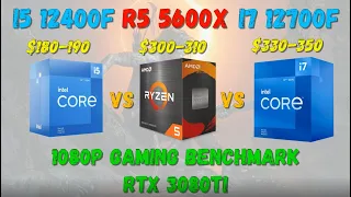 Core I5 12400F/12400 VS I7 12700F/12700 VS Ryzen 5 5600X gaming benchmark (1080P RTX 3080Ti)