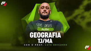 TJ/MA: AULÃO DE GEOGRAFIA (Prof. Luís Eduardo)