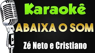 🎤 Karaokê - Abaixa O Som - Zé Neto e Cristiano