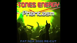 Tones Energy - Phantasm (Fat Nek 2020 Re-Cut)