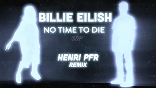 BILLIE EILISH - No Time To Die (Henri PFR REMIX)