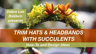 Trim Hats and Headbands with Succulents, How-To and Design Ideas