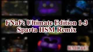 [8K Subs Special 3-4] FNaF: Ultimate Edition 1-3 Jumpscares have a Sparta HSM Remix