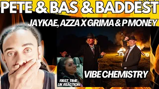 Pete & Bas & Baddest ft  Jaykae, Azza x Grima & P Money -Vibe Chemistry {FIRST TIME UK REACTION]