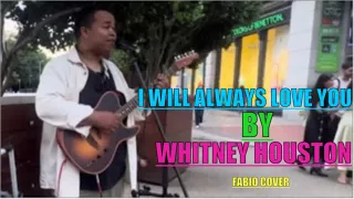 I WILL ALWAYS LOVE YOU - WHITNEY HOUSTON | FABULOUS FABIO | ACOUSTIC PUBLIC COVER