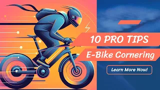 Mastering E-Bike Cornering: 10 Pro Tips for Confident Handling