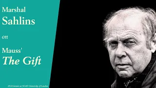 Marshall Sahlins on Marcel Mauss' "The Gift" | Social Anthropology Conference at SOAS | 2 of 3