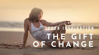 Yoga Inspiration: The Gift of Change | Meghan Currie Yoga