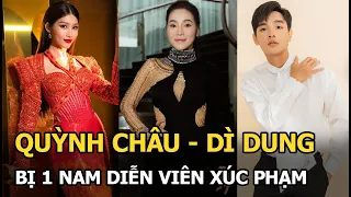 Quỳnh Châu - dì Dung bị 1 nam diễn viên xúc phạm, phát ngôn “chợ búa” gây “nóng mặt”?