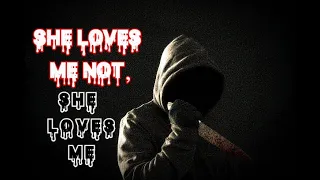 SHE LOVES ME NOT, SHE LOVES ME | CREEPYPASTA