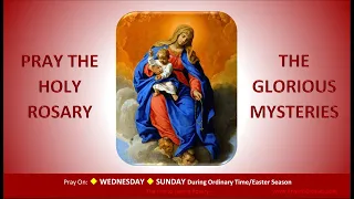 Pray the Holy Rosary: The Glorious Mysteries  (Wednesday, Sunday:OT/Easter)