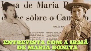 ENTREVISTA COM A IRMÃ DE MARIA BONITA