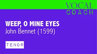 Weep, o mine eyes, John Bennet [TENOR]