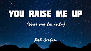 You raise me up (Você me levanta) - Josh Groban