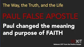 Part 13 - Paul False Apostle | Paul Changed the Meaning of Faith and the Purpose of Believe