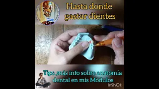 Cómo desgastar piezas dentales.