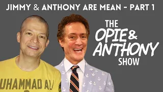 Opie & Anthony - Jim Norton & Anthony Cumia are MEAN: PART 1 (SUPERCUT)