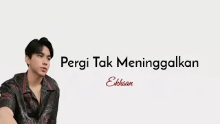 Pergi Tak Meninggalkan - Ekhsan (Lirik Lagu)