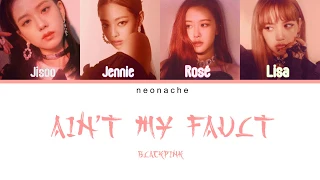 How Would BLACKPINK Sing 'Ain't My Fault' by Zara Larsson (Color Lyrics Eng) (FANMADE)