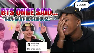 BTS ONCE SAID REACTION!! **BTS CANT BE REAL PEOPLE , THIS IS HILARIOUS!!**