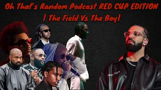 Oh That's Random Podcast RED CUP EDTION  | The Field vs The Boy|