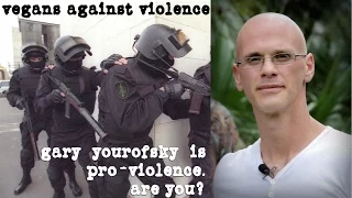 Against Violence: Against Gary Yourofsky. (vegan / vegans / veganism)