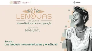 Sesión 1. Las lenguas mesoamericanas y el náhuatl - Curso básico de náhuatl