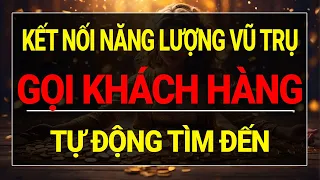 Luật Hấp Dẫn: Kết Nối Năng Lượng Vũ Trụ Thu Hút Tiền Bạc Khách Hàng Tự Tìm Đến I Sức Mạnh Tiềm Thức