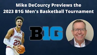 Mike DeCourcy Previews the 2023 B1G Men's Basketball Tournament