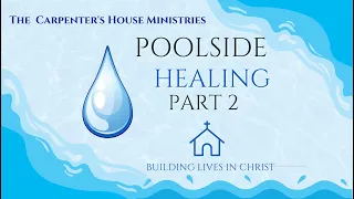 Poolside Healing Part 2 - The Carpenter's House Ministry