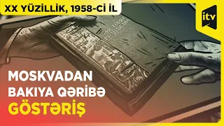 Moskvadan Bakıya qəribə göstəriş | XX yüzillik, 1958-ci il