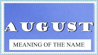 BABY NAME AUGUST- MEANING, FUN FACTS, HOROSCOPE