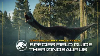 Species Field Guide | Therizinosaurus | Jurassic World Evolution 2: Dominion Biosyn Expansion