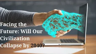 Facing the Future: Will Our Civilization Collapse by 2040?