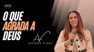 O que Agrada a Deus-/ Missionária Luciene Viana