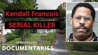 "The Twisted Secret of Kendall Francois: Pure Evil Serial Killer Exposed" CRIMINOLOGY DOCUMENTARIES