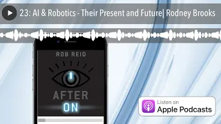 23: AI & Robotics - Their Present and Future| Rodney Brooks