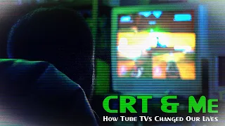 CRT & Me: How Tube TV's Changed Our Lives (Documentary)