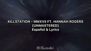 KILLSTATION - MMXVII FT. HANNAH ROGERS [UNMASTERED] ESPAÑOL & LYRICS