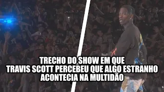 MOMENTO DO SHOW EM QUE TRAVIS SCOTT PERCEBEU QUE ALGO ESTRANHO ACONTECIA NA MULTIDÃO!!