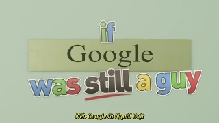If Google Was a Guy - Part 2 (Vietsub)