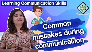 Learning Communication Skills - Common mistakes during communication